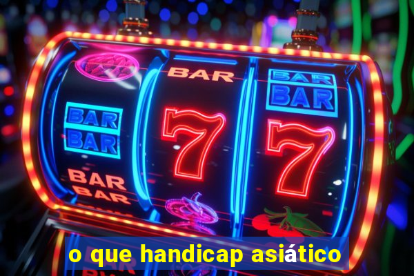 o que handicap asiático